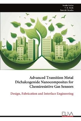 Advanced Transition Metal Dichalcogenide Nanocomposites for Chemiresistive Gas Sensors: Design, Fabrication and Interface Engineering - Sonika Kodan,V K Malik,Ramesh Chandra - cover