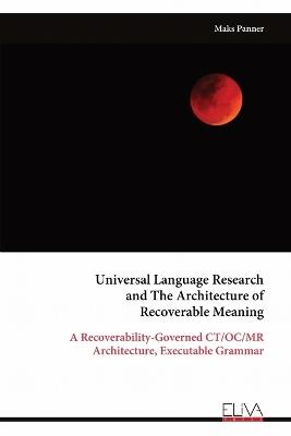 Universal Language Research and The Architecture of Recoverable Meaning: A Recoverability-Governed CT/OC/MR Architecture, Executable Grammar - Maks Panner - cover