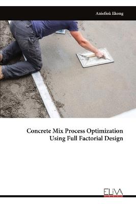 Concrete Mix Process Optimization Using Full Factorial Design - Aniefiok Ekong - cover
