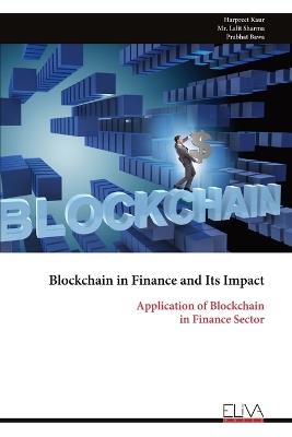Blockchain in Finance and Its Impact: Application of Blockchain in Finance Sector - Harpreet Kaur,Lalit Sharma,Prabhat Bawa - cover