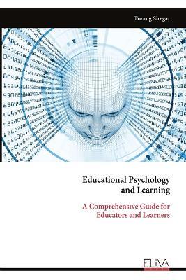 Educational Psychology and Learning: A Comprehensive Guide for Educators and Learners - Torang Siregar - cover