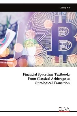 Financial Spacetime Textbook: From Classical Arbitrage to Ontological Transition - Cheng Xu - cover