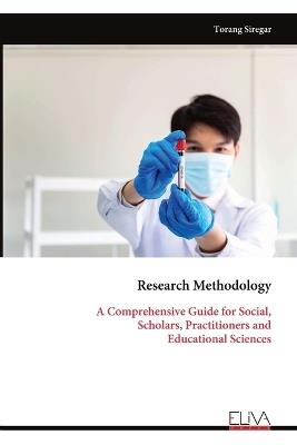 Research Methodology: A Comprehensive Guide for Social, Scholars, Practitioners and Educational Sciences - Torang Siregar - cover