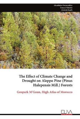 The Effect of Climate Change and Drought on Aleppo Pine (Pinus Halepensis Mill.) Forests: Geopark M'Goun, High Atlas of Morocco - Aboubakre Outourakhte,Youssef Gharnit,Abdelali Boulli - cover