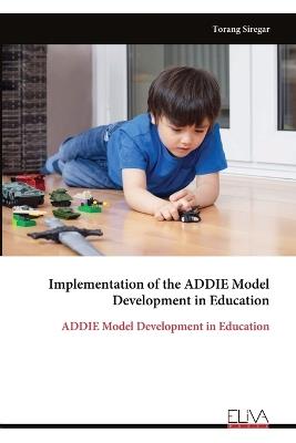 Implementation of the ADDIE Model Development in Education: ADDIE Model Development in Education - Torang Siregar - cover