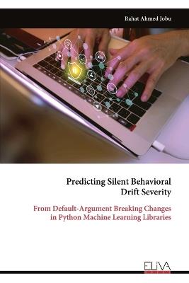 Predicting Silent Behavioral Drift Severity: From Default-Argument Breaking Changes in Python Machine Learning Libraries - Rahat Ahmed Jobu - cover