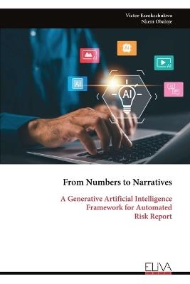 From Numbers to Narratives: A Generative Artificial Intelligence Framework for Automated Risk Report - Victor Ezeokechukwu,Nkem Obaloje - cover
