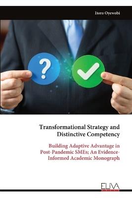 Transformational Strategy and Distinctive Competency: Building Adaptive Advantage in Post-Pandemic SMEs; An Evidence- Informed Academic Monograph - Itoro Oyewobi - cover