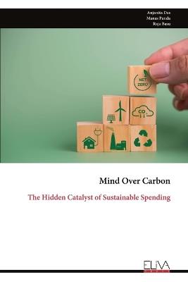Mind Over Carbon: The Hidden Catalyst of Sustainable Spending - Anjanita Das,Manas Panda,Raja Basu - cover