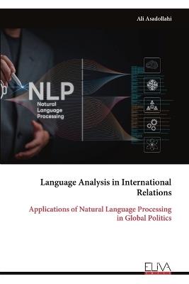 Language Analysis in International Relations: Applications of Natural Language Processing in Global Politics - Ali Asadollahi - cover