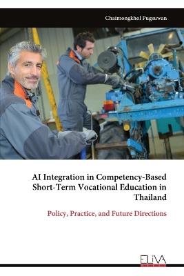 AI Integration in Competency-Based Short-Term Vocational Education in Thailand: Policy, Practice, and Future Directions - Chaimongkhol Pugsuwan - cover