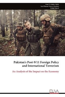Pakistan's Post-9/11 Foreign Policy and International Terrorism: An Analysis of the Impact on the Economy - Zain Ul Abiden Malik,Syed Hassan Nawaz Ghardazi,Mekah Batool - cover