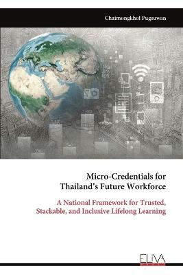 Micro-Credentials for Thailand's Future Workforce: A National Framework for Trusted, Stackable, and Inclusive Lifelong Learning - Chaimongkhol Pugsuwan - cover