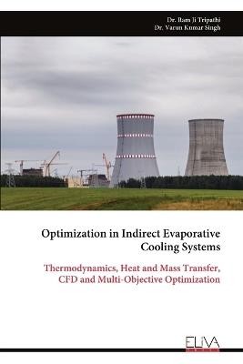 Optimization in Indirect Evaporative Cooling Systems: Thermodynamics, Heat and Mass Transfer, CFD and Multi-Objective Optimization - Ram Ji Tripathi,Varun Kumar Singh - cover