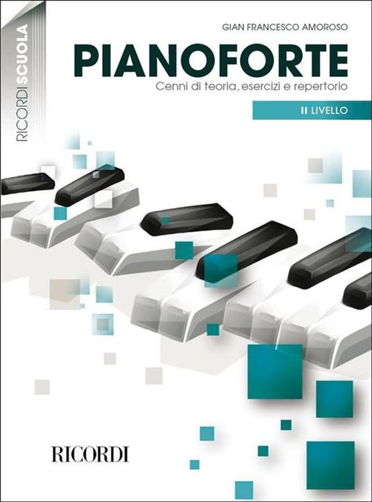  Pianoforte. Cenni di teoria, esercizi, repertorio -  G. Francesco Amoroso - copertina