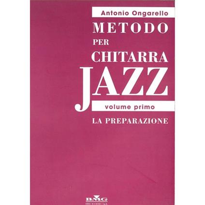  Metodo Per Chitarra Jazz - Volume Primo: La Preparazione - Antonio Ongarello -  Antonio Ongarello - copertina