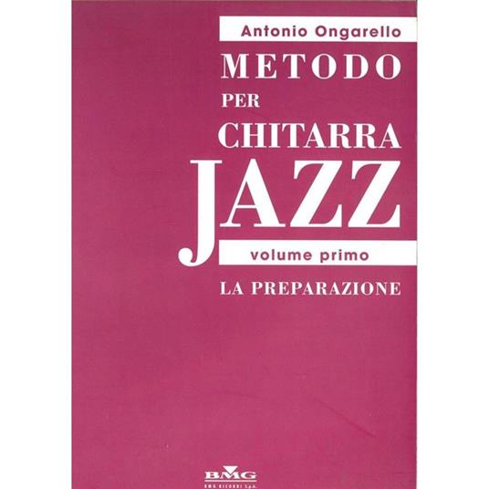  Metodo Per Chitarra Jazz - Volume Primo: La Preparazione - Antonio Ongarello -  Antonio Ongarello - copertina