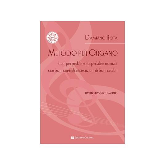  Metodo per organo. Studi per pedale solo, pedale e manuale con brani originali e trascrizioni di brani celebri. Livello base-intermedio -  Damiano Rota - copertina