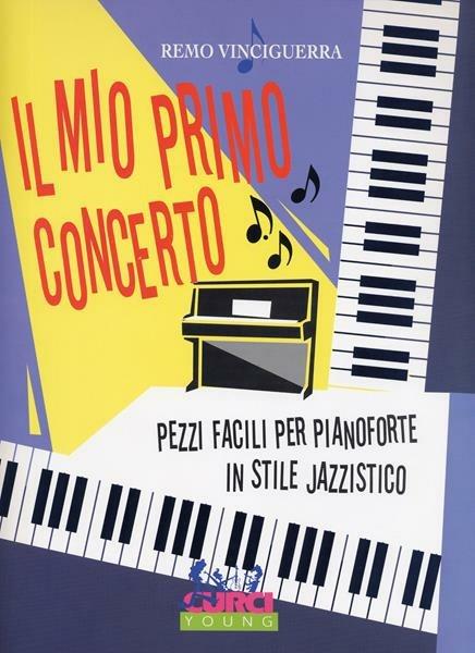 Il mio primo concerto. Pezzi facili per pianoforte in stile jazzistico -  Remo Vinciguerra - copertina