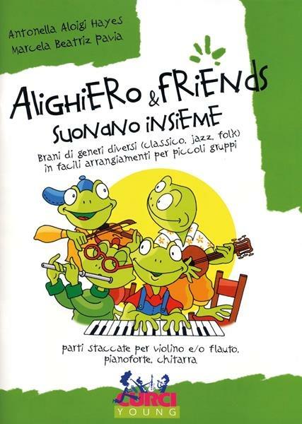  Alighiero & friends suonano insieme. Brani di genere classico, jazz, folk, in facili arrangiamenti per piccoli gruppi. Per flauto, pianoforte e chitarra. Spartito -  Antonella Aloigi Hayes - copertina