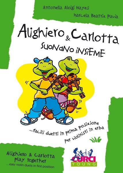  Alighiero & Carlotta suonano insieme. Facili duetti in prima posizione per violinisti in erba. Per 2 violini. Spartito -  Antonella Aloigi Hayes - copertina