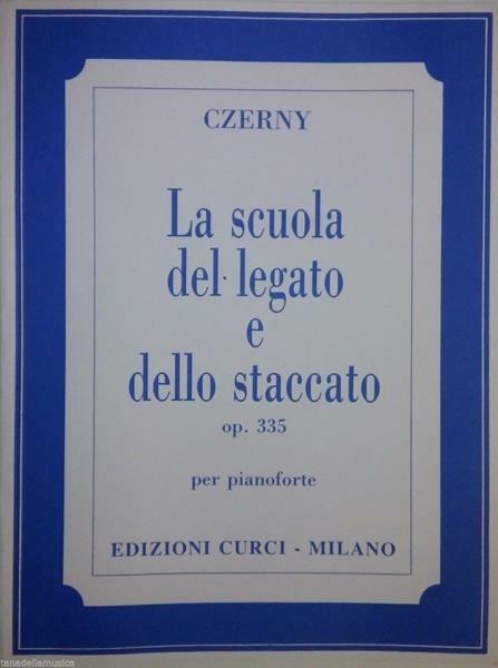 La scuola del legato e dello staccato Op. 355. Per pianoforte. Spartito. Metodo -  Carl Czerny - copertina