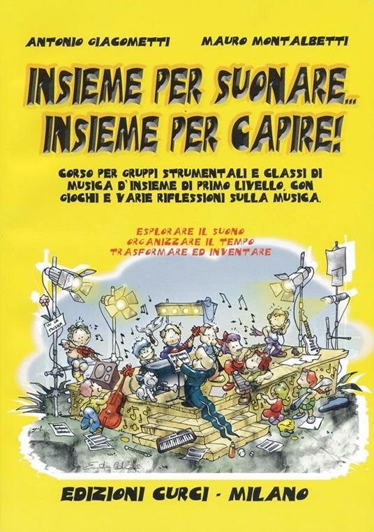  Insieme per suonare insieme per capire. Corso per gruppi strumentali di musica d'insieme di primo livello. Con giochi e varie riflessioni sulla musica. Per 6 o più strumenti. Metodo -  Antonio Giacometti - copertina