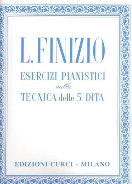  Esercizi sulla tecnica delle 5 dita. Per pianoforte. Metodo -  Luigi Finizio - copertina