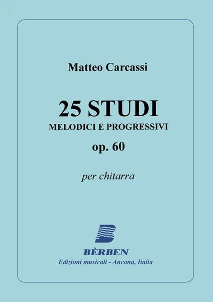  25 Studi Melodici e Progressivi Op 60. Matteo Carcassi. Chitarra Classica -  Matteo Carcassi - copertina