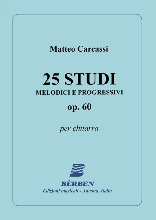  25 Studi Melodici e Progressivi Op 60. Matteo Carcassi. Chitarra Classica -  Matteo Carcassi - copertina