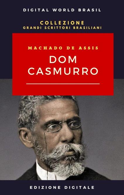 Dom Casmurro - Machado de Assis,Digital World Brasil - ebook