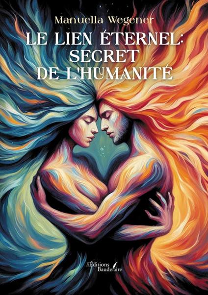 Le lien Éternel: secret de l'humanité - Manuella Wegener - ebook