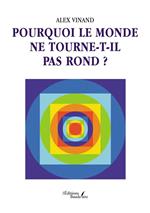 Pourquoi le monde ne tourne-t-il pas rond ?