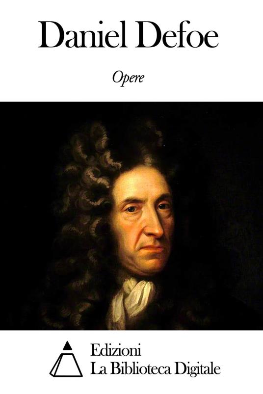 Opere di Daniel Defoe - Daniel Defoe - ebook