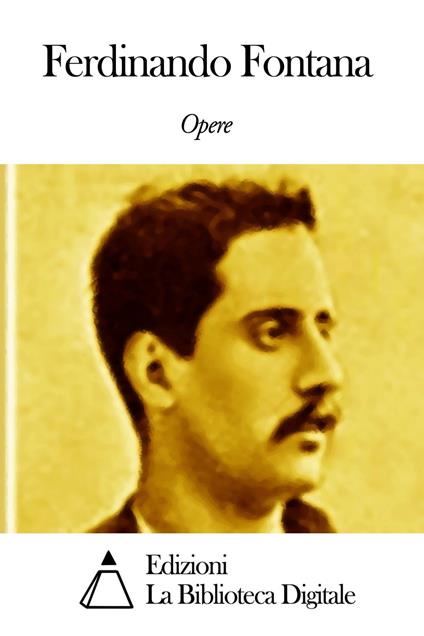 Opere di Ferdinando Fontana - Ferdinando Fontana - ebook