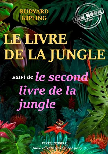Le livre de la jungle, suivi de : Le second livre de la jungle — Textes complets et annotés, traduits de l'anglais par Louis Fabulet et Robert D'Humières [nouv. éd. entièrement revue et corrigée]. - Rudyard Kipling,Robert d'Humières,Louis FABULET - ebook