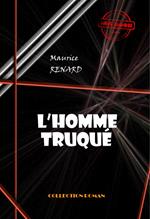L’homme truqué [édition intégrale revue et mise à jour]