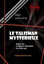 Le Talisman mystérieux - L'Affaire Stretelli - Le Pick-up [édition intégrale revue et mise à jour]