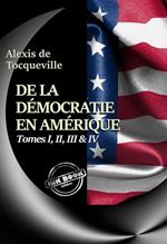 De la démocratie en Amérique Tomes I, II, III & IV – Texte complet, annoté et augmenté d’un Avertissement et d’un Examen comparatif de la Démocratie [nouv. éd. entièrement revue et corrigée].