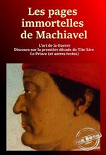 Les pages immortelles de Machiavel : 1. L'art de la guerre - 2. Discours sur la première décade de Tite-Live - 3. Le Prince - 4. Autres Textes [Nouv. éd. revue et mise à jour]