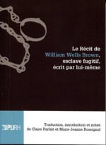 Le récit de William Wells Brown, esclave fugitif, écrit par lui-même