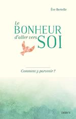 Le bonheur d'aller vers soi - Comment y parvenir ?