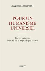 Pour un humanisme universel - Force, sagesse, beauté de la République laïque