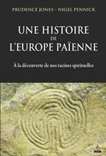 Une histoire de l'Europe païenne - A la découverte de nos racines spirituelles