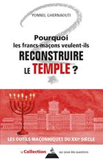 Pourquoi les francs-maçons veulent-ils reconstruire le Temple ?