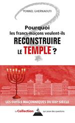 Pourquoi les francs-maçons veulent-ils reconstruire le Temple ?