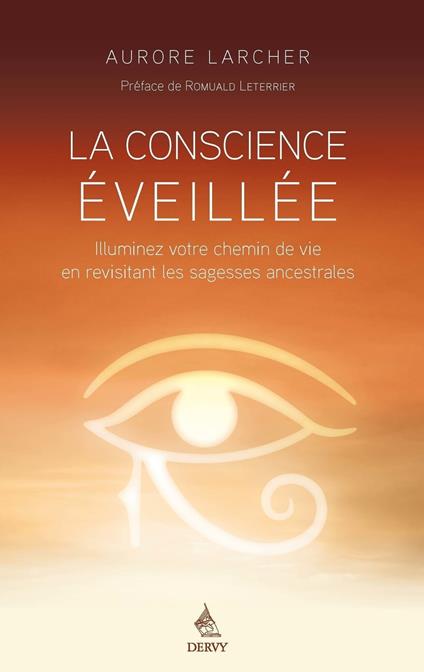 La Conscience éveillée - Illuminez votre chemin de vie en revisitant les sagesses ancestrales