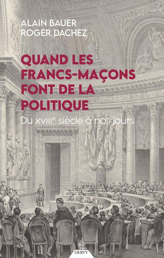 Quand les francs-maçons font de la politique - Du XVIIIe siècle à nos jours