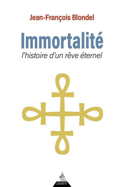 Immortalité - Histoire d'un rêve éternel