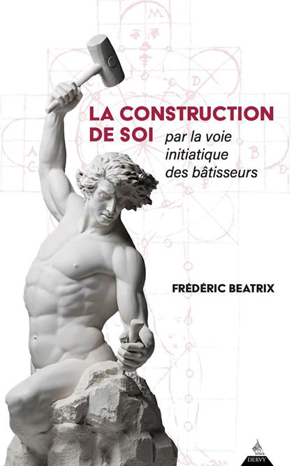 La Construction de soi - par la voie initiatique des bâtisseurs